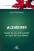 Alzheimer - Cuidar de seu ente querido e cuidar de voc mesmo