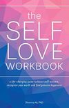 The Self-Love Workbook: A Life-Changing Guide to Boost Self-Esteem, Recognize Your Worth and Find Genuine Happiness (English Edition)