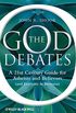 The God Debates: A 21st Century Guide for Atheists and Believers (and Everyone in Between)