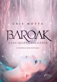 Baroak- A Lua Quarto Crescente - volume 2 da Trilogia Baroak