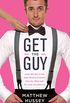 Get the Guy: Learn Secrets of the Male Mind to Find the Man You Want and the Love You Deserve (English Edition)