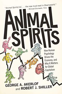 Animal Spirits: How Human Psychology Drives the Economy, and Why It Matters for Global Capitalism (English Edition)