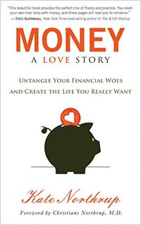 Money: A Love Story: Untangle Your Financial Woes and Create the Life You Really Want (English Edition)