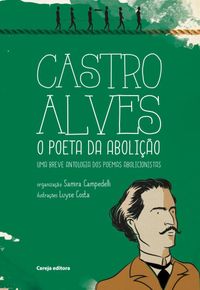 Castro Alves. O Poeta da Abolio. Uma Breve Antologia dos Poemas Abolicionistas