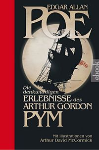 Die denkwrdigen Erlebnisse des Arthur Gordon Pym: Mit Illustrationen von Arthur David McCormick (German Edition)