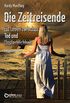 Die Zeitreisende, Gesamtausgabe: Ein Leben zwischen Tod und Unsterblichkeit (German Edition)