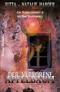 Der verlorene Apfelbaum: Eine Pfarrhauskindheit in der Mark Brandenburg (Autobiographischer Roman) (German Edition)