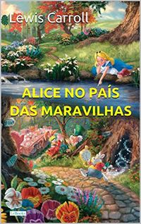 Alice no Pas das Maravilhas (Grandes Clssicos)