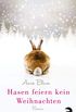 Hasen feiern kein Weihnachten: Roman (German Edition)