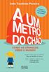 A Um Metro do Cho