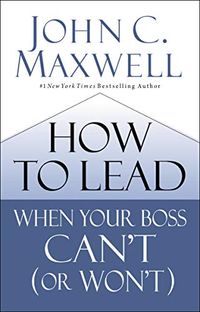 How to Lead When Your Boss Can