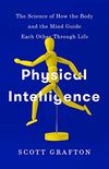 Physical Intelligence: The Science of How the Body and the Mind Guide Each Other Through Life (English Edition)