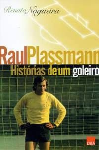 Raul Plassmann Historias de um Goleiro