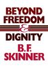 Beyond Freedom & Dignity