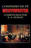 Confisso de F de Westminster comentada por A. A. Hodge