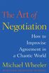 The Art of Negotiation: How to Improvise Agreement in a Chaotic World (English Edition)