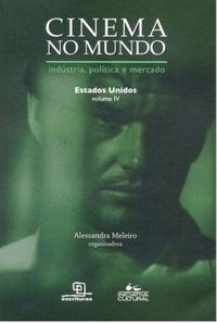 Cinema no Mundo: Indstria, poltica e mercado - Estados Unidos, Vol. IV