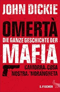Omert - Die ganze Geschichte der Mafia: Camorra, Cosa Nostra und Ndrangheta (German Edition)