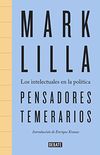 Pensadores temerarios: Los intelectuales en la poltica (Spanish Edition)