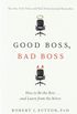 Good Boss, Bad Boss: How to Be the Best... and Learn from the Worst