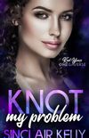 Knot My Problem (Knot Yours Omegaverse Book 3)