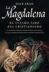 La Magdalena. El ltimo tab del cristianismo: El secreto mejor guardado por la Iglesia: las relaciones entre Jess y Mara Magadalena (Spanish Edition)