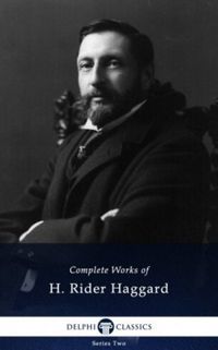 Delphi Complete Works of H. Rider Haggard (Illustrated) (English Edition)