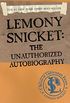 A Series of Unfortunate Events: Lemony Snicket: The Unauthorized Autobiography (English Edition)