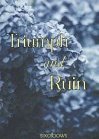 Triumph and Ruin