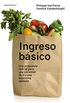 Ingreso bsico: Una propuesta para una sociedad libre y una economa sensata (Spanish Edition)