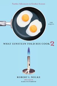 What Einstein Told His Cook 2: The Sequel: Further Adventures in Kitchen Science (English Edition)