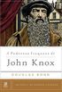 A Poderosa Fraqueza de John Knox (Um Perfil de Homens Piedosos)