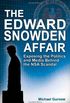 The Edward Snowden Affair: Exposing the Politics and Media Behind the NSA Scandal