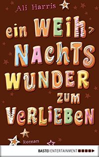 Ein Weihnachtswunder zum Verlieben: Roman (Allgemeine Reihe. Bastei Lbbe Taschenbcher) (German Edition)