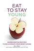Eat To Stay Young: Ingredients and recipes to rejuvenate your body and mind (Eat Yourself) (English Edition)