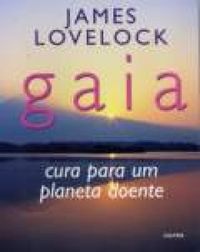Gaia: Cura para um Planeta Doente