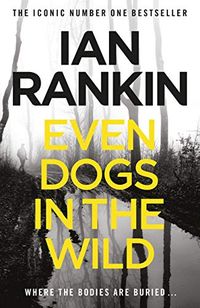 Even Dogs in the Wild: The No.1 bestseller (Inspector Rebus Book 20) (English Edition)