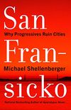 San Fransicko: Why Progressives Ruin Cities (English Edition)