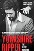 Yorkshire Ripper - The Secret Murders: The True Story of How Peter Sutcliffe