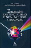 Estudos sobre existencialismo, fenomenologia e educao