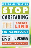 Stop Caretaking the Borderline or Narcissist: How to End the Drama and Get On with Life (English Edition)