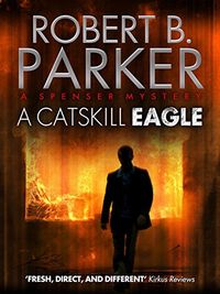 A Catskill Eagle (A Spenser Mystery) (The Spenser Series Book 12) (English Edition)