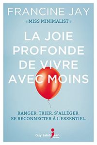 La joie profonde de vivre avec moins (French Edition)