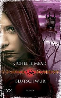 Vampire Academy - Blutschwur (Vampire-Academy-Reihe 4) (German Edition)