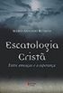 Escatologia Crista. Entre Ameaas e a Esperana
