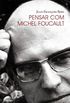 Pensar com Michel Foucault 
