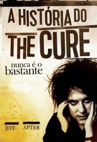 Nunca  o Bastante: A Histria do The Cure