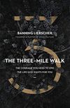 The Three-Mile Walk: The Courage You Need to Live the Life God Wants for You (English Edition)