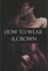 How To Wear A Crown
