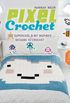 Pixel Crochet: 101 Supercool 8-Bit Inspired Designs to Crochet